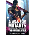 A War For Mutants: The Grand Battle - Paperback
