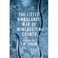 The Little Ambulance War of Winchester County: A Trowbridge Vermont Story - Paperback