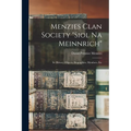 Menzies Clan Society "siol Na Meinnrich": Its History, Objects, Biographies, Members, Etc - Paperback
