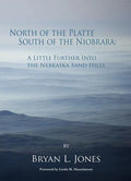 North of the Platte South of the Niobrara: A Little Further Into the Nebraska Sand Hills - Hardcover