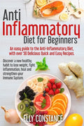 Anti Inflammatory Diet for Beginners: An easy guide to the Anti-Inflammatory Diet, with over 50 Delicious Quick and Easy Recipes. - Paperback