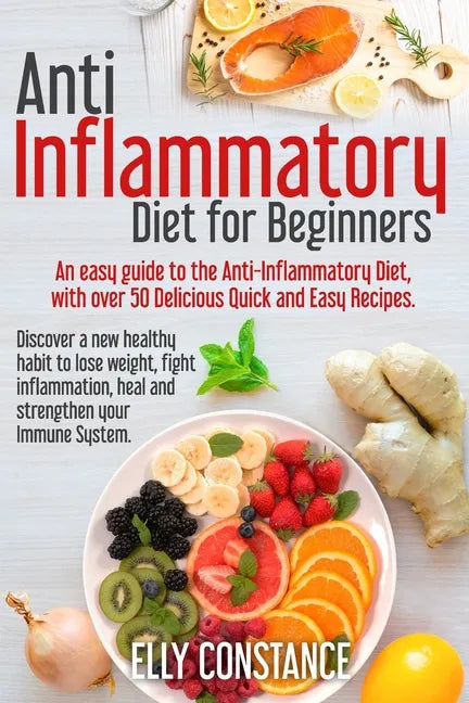 Anti Inflammatory Diet for Beginners: An easy guide to the Anti-Inflammatory Diet, with over 50 Delicious Quick and Easy Recipes. - Paperback