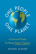 One People One Planet: 6 Universal Truths for Being Happy Together - Hardcover
