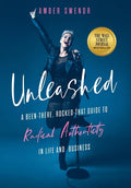 Unleashed: A Been-There, Rocked-That Guide to Radical Authenticity in Life and Business - Hardcover