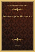 Irenaeus Against Heresies V3 - Hardcover