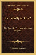 The Friendly Arctic V2: The Story Of Five Years In Polar Regions - Paperback