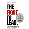 The Fight To Lead: Overcome The Battle Within To Lead At The Highest Levels - Paperback