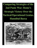 Comparing Strategies of the 2nd Punic War: Rome's Strategic Victory Over the Tactical/Operational Genius, Hannibal Barca - Paperback