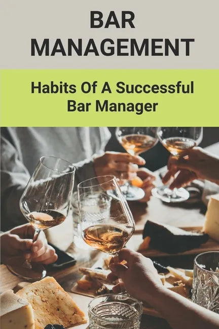Bar Management: Habits Of A Successful Bar Manager: Bar Improvement Ideas - Paperback