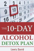 The 10-Day Alcohol Detox Plan: Stop Drinking Easily & Safely - Paperback