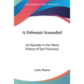 A Debonair Scoundrel: An Episode in the Moral History of San Francisco - Paperback