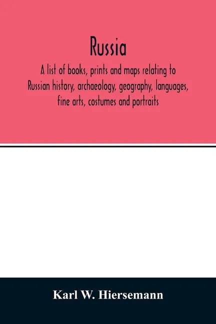 Russia. A list of books, prints and maps relating to Russian history, archaeology, geography, languages, fine arts, costumes and portraits - Paperback