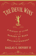 The Devil Wins: A History of Lying from the Garden of Eden to the Enlightenment - Paperback