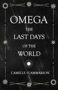 Omega - The Last days of the World: With the Introductory Essay 'Distances of the Stars' - Paperback