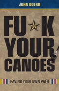 Fu*k Your Canoes: Paving Your Own Path - Paperback