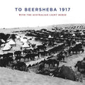 To Beersheba 1917: With the Australian Light Horse - Paperback