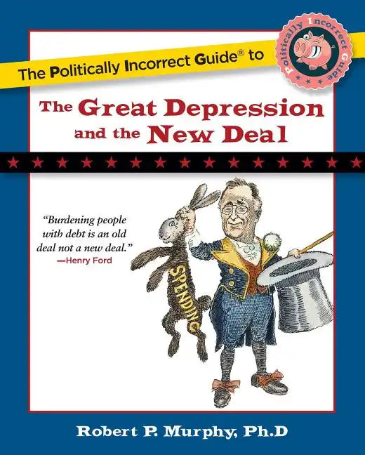 The Politically Incorrect Guide to the Great Depression and the New Deal - Paperback