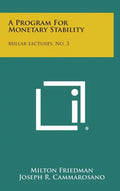 A Program for Monetary Stability: Millar Lectures, No. 3 - Hardcover