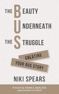 The Beauty Underneath the Struggle: Creating Your Bus Story - Paperback