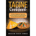 Tagine Cookbook: The Best of Vegetarian Tagine and Couscous Recipes and Cooking Methods for You and Your Family to Enjoy - Paperback