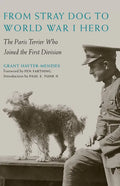 From Stray Dog to World War I Hero: The Paris Terrier Who Joined the First Division - Hardcover