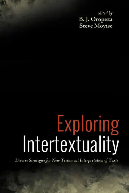 Exploring Intertextuality: Diverse Strategies for New Testament Interpretation of Texts - Hardcover