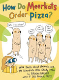 How Do Meerkats Order Pizza?: Wild Facts about Animals and the Scientists Who Study Them - Hardcover