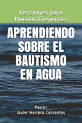 Aprendiendo sobre el Bautismo en Agua: Lecciones para Nuevos Creyentes - Paperback