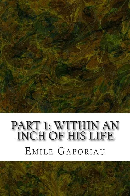 Part 1: Within An Inch Of His Life: (Emile Gaboriau Classics Collection) - Paperback