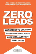 Zero Leads: The Secret To Growing A 7-Figure Service Business Without Any Leads - Paperback