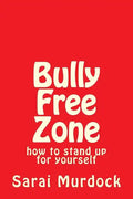 Bully Free Zone: how to stand up for yourself - Paperback