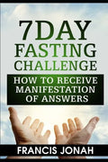7 Day Fasting Challenge: How to Receive Manifestation of Answers - Paperback