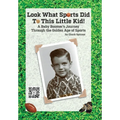 Look What Sports Did To This Little Kid!: A Baby Boomer's Journey Through the Golden Age of Sports - Hardcover