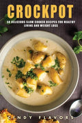 Crockpot: 50 Delicious Slow Cooker Recipes for Healthy Living and Weight Loss -- Crockpot Recipes Books (Paleo Slow Cooker, Inst - Paperback