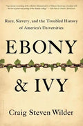 Ebony and Ivy: Race, Slavery, and the Troubled History of America's Universities - Paperback