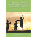 Comparing Montessori, Waldorf and Reggio Emilia Educational Methods - Paperback