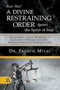 Fear Not! A Divine Restraining Order Against the Spirit of Fear: Establishing a Legal Framework in the Courts of Heaven for Living a Fearless Lifestyl - Paperback