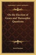 On the Election of Grace and Theosophic Questions - Paperback