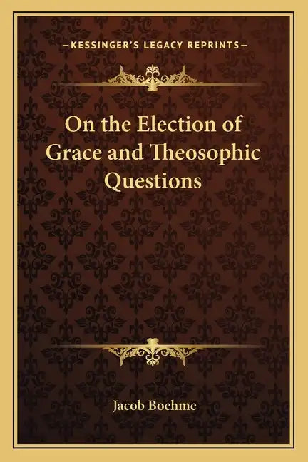 On the Election of Grace and Theosophic Questions - Paperback