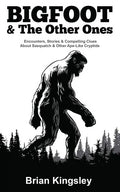 Bigfoot & the Other Ones: Encounters, Stories & Compelling Clues about Sasquatch & Other Ape-Like Cryptids - Paperback