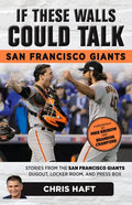 If These Walls Could Talk: San Francisco Giants: Stories from the San Francisco Giants Dugout, Locker Room, and Press Box - Paperback