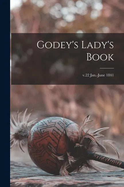 Godey's Lady's Book; v.22 Jan.-June 1841 - Paperback