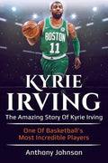 Kyrie Irving: The amazing story of Kyrie Irving - one of basketball's most incredible players! - Paperback