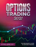 Options Trading 2021: The Beginner's Guide to Options Trading - Paperback