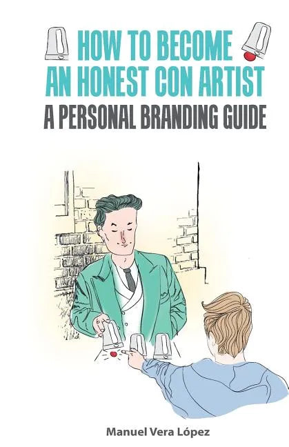 How to become an honest con artist: The Personal Branding Guide - Paperback