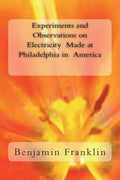 Experiments and Observations on Electricity Made at Philadelphia in America - Paperback