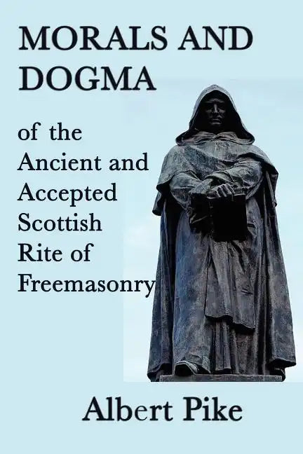 Morals and Dogma of the Ancient and Accepted Scottish Rite of Freemasonry - Paperback