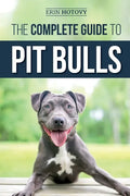 The Complete Guide to Pit Bulls: Finding, Raising, Feeding, Training, Exercising, Grooming, and Loving your new Pit Bull Dog - Paperback