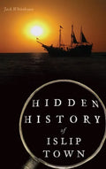 Hidden History of Islip Town - Hardcover