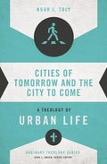Cities of Tomorrow and the City to Come: A Theology of Urban Life - Paperback